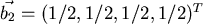 $\vec{b_2}= (1/2, 1/2, 1/2, 1/2)^T$