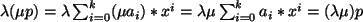 $ \lambda (\mu p) = \lambda \sum_{i=0}^{k} (\mu a_i)*x^i =
\lambda \mu \sum_{i=0}^{k} a_i*x^i = ( \lambda \mu ) p $