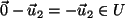 $ \vec{0} - \vec{u}_2 = -\vec{u}_2 \in U$