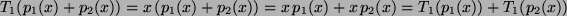 $ T_1(p_1(x) +p_2(x) )= x\,(p_1(x)+p_2(x)) = x\,p_1(x)+ x\,p_2(x) =
T_1(p_1(x)) +T_1(p_2(x))$
