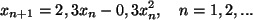 \begin{displaymath}
x_{n+1}=2,3x_n- 0,3x_n^2,\quad n=1,2,...
\end{displaymath}