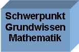 Textfeld: Schwerpunkt
Grundwissen
Mathematik