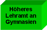 Textfeld: Höheres 
Lehramt an
Gymnasien