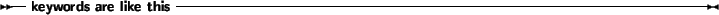 \begin{syntdiag}\setlength{\sdmidskip}{.5em}\sffamily\sloppy \lit*{keywords\ are\ like\ this}\end{syntdiag}